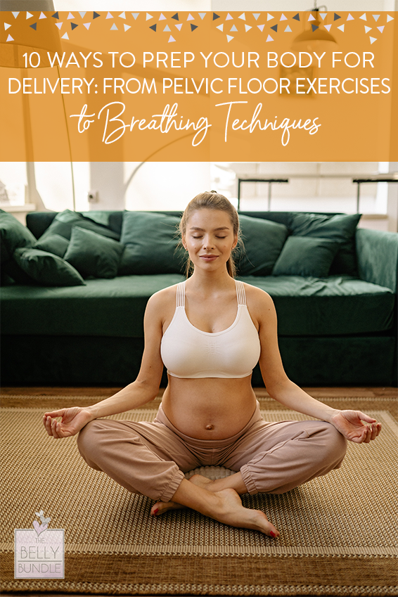10 Ways to Prep Your Body for Delivery: From Pelvic Floor Exercises to Breathing Techniques